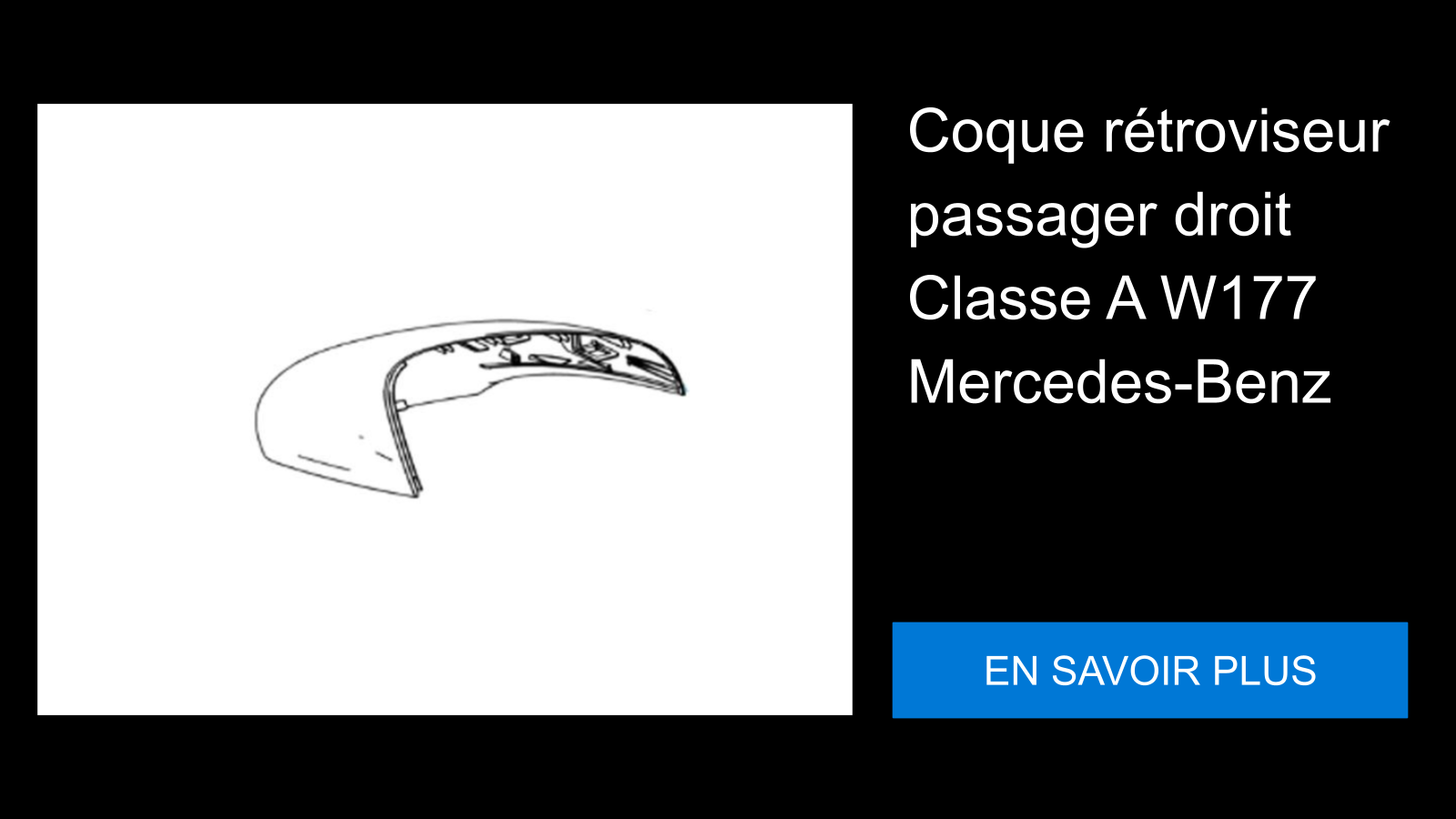 Coque rétroviseur passager droit Classe A W177 Mercedes-Benz